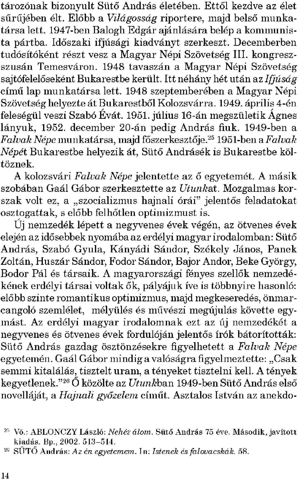 1948 tavaszán a Magyar Népi Szövetség sajtófelelőseként Bukarestbe került. Itt néhány hét után az Ifjúság című lap munkatársa lett.