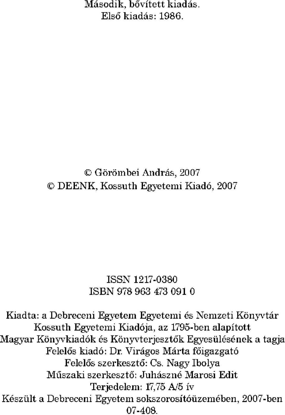 Egyetemi és Nemzeti Könyvtár Kossuth Egyetemi Kiadója, az 1795-ben alapított Magyar Könyvkiadók és Könyvterjesztők Egyesülésének