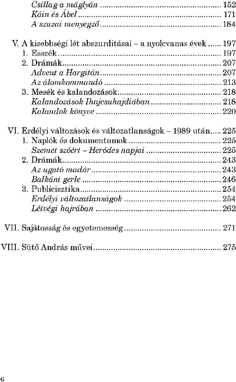 Erdélyi változások és változatlanságok - 1989 után 225 1. Naplók és dokumentumok 225 Szemet szóért - Heródes napjai 225 2.