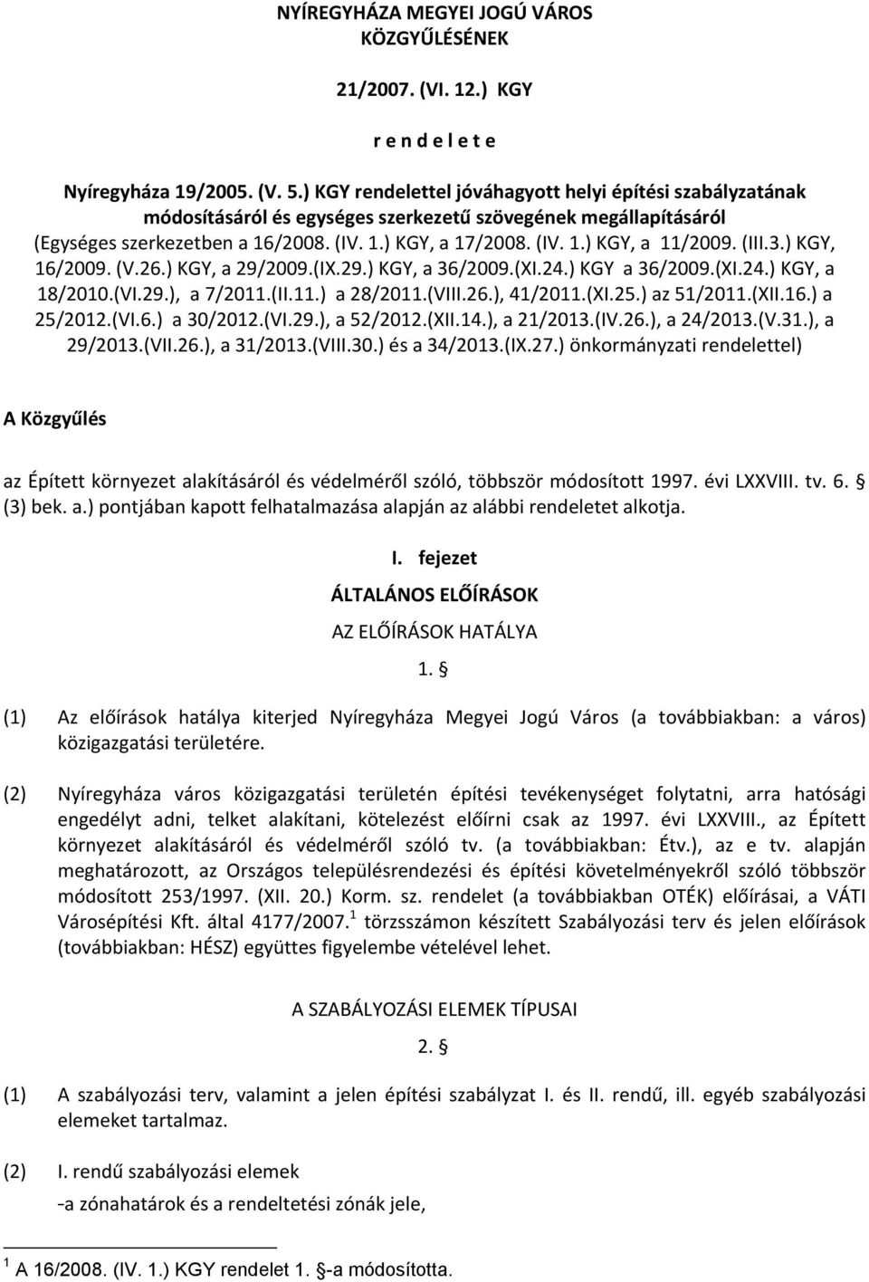 (III.3.) KGY, 16/2009. (V.26.) KGY, a 29/2009.(IX.29.) KGY, a 36/2009.(XI.24.) KGY a 36/2009.(XI.24.) KGY, a 18/2010.(VI.29.), a 7/2011.(II.11.) a 28/2011.(VIII.26.), 41/2011.(XI.25.) az 51/2011.(XII.