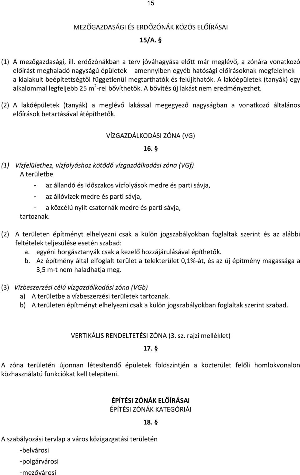 megtarthatók és felújíthatók. A lakóépületek (tanyák) egy alkalommal legfeljebb 25 m 2 rel bővíthetők. A bővítés új lakást nem eredményezhet.