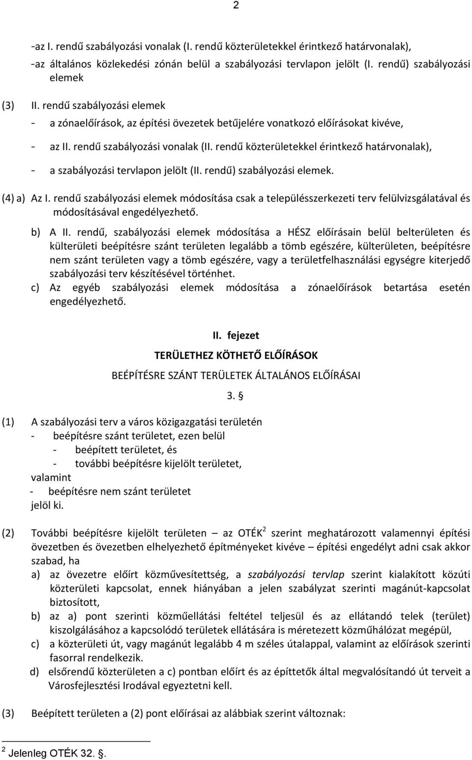 rendű közterületekkel érintkező határvonalak), - a szabályozási tervlapon jelölt (II. rendű) szabályozási elemek. (4) a) Az I.