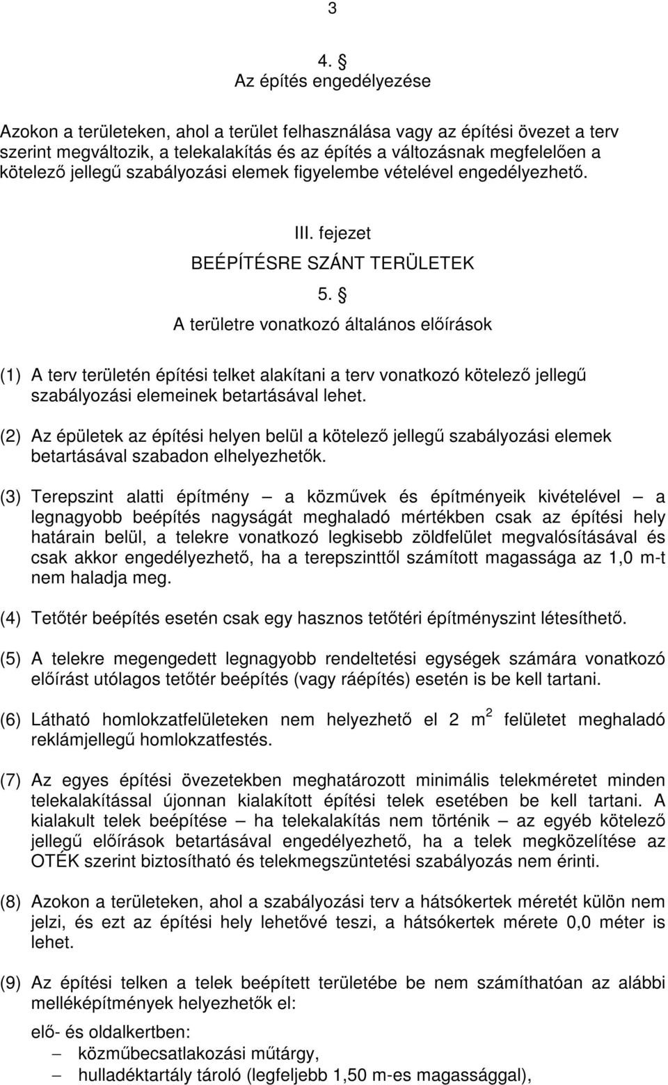 A területre vonatkozó általános előírások (1) A terv területén építési telket alakítani a terv vonatkozó kötelező jellegű szabályozási elemeinek betartásával lehet.