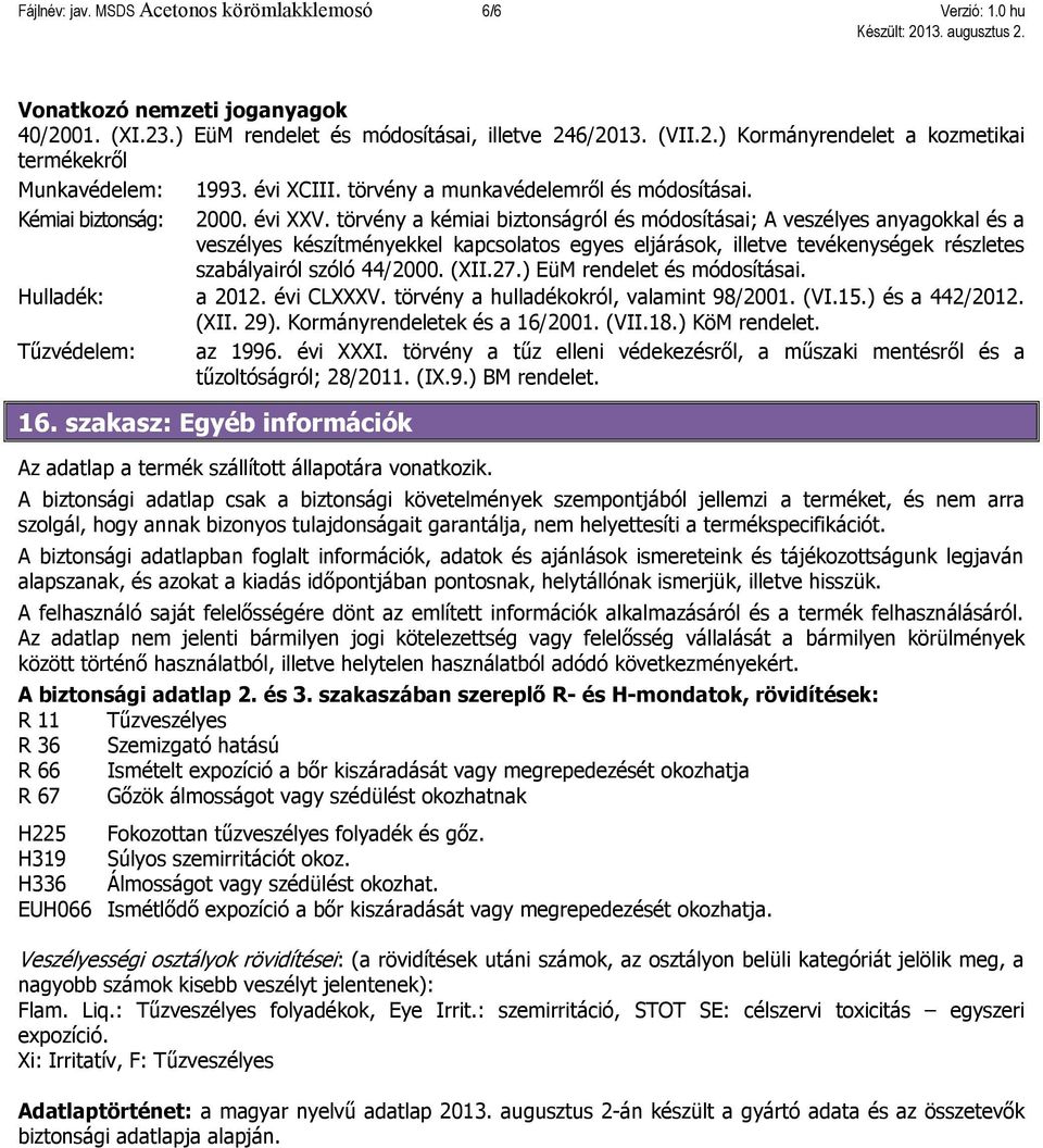 törvény a kémiai biztonságról és módosításai; A veszélyes anyagokkal és a veszélyes készítményekkel kapcsolatos egyes eljárások, illetve tevékenységek részletes szabályairól szóló 44/2000. (XII.27.