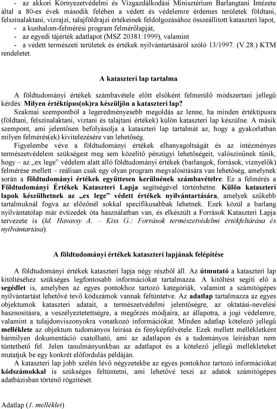 területek és értékek nyilvántartásáról szóló 13/1997. (V.28.) KTM rendeletet.