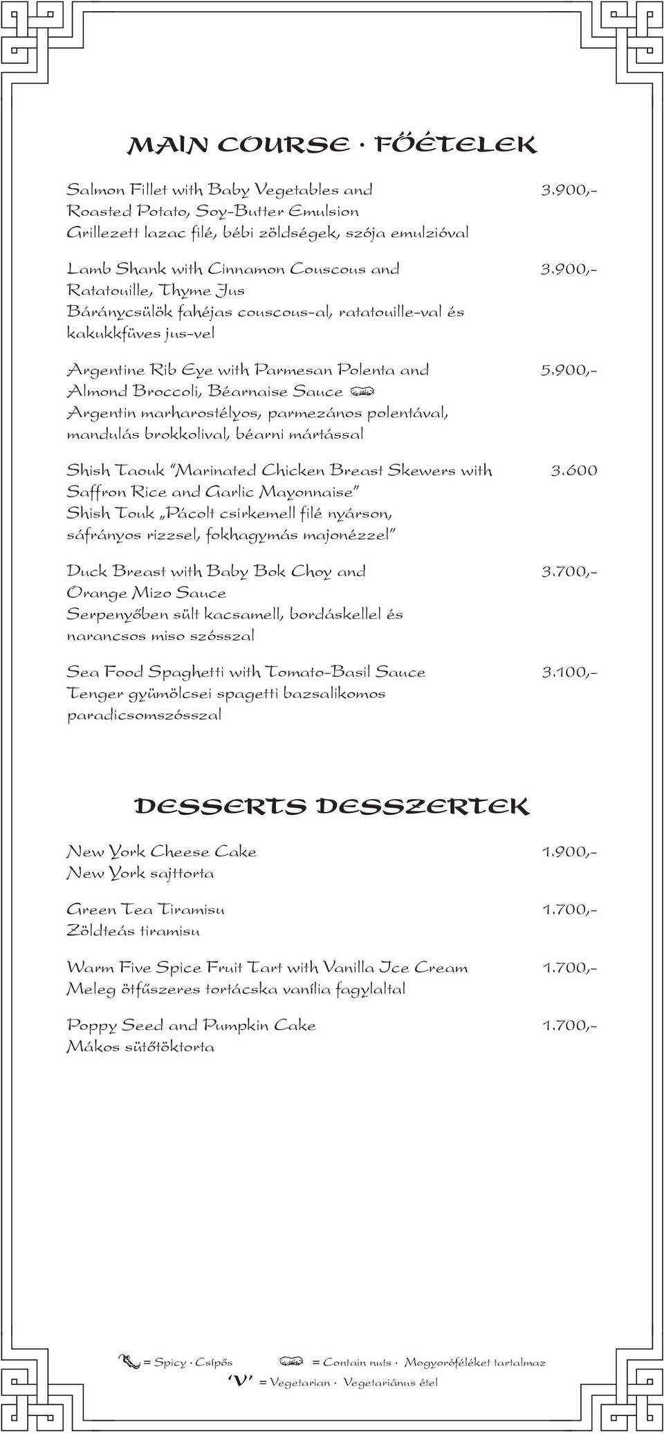 900,- Almond Broccoli, Béarnaise Sauce Argentin marharostélyos, parmezános polentával, mandulás brokkolival, béarni mártással Shish Taouk Marinated Chicken Breast Skewers with 3.
