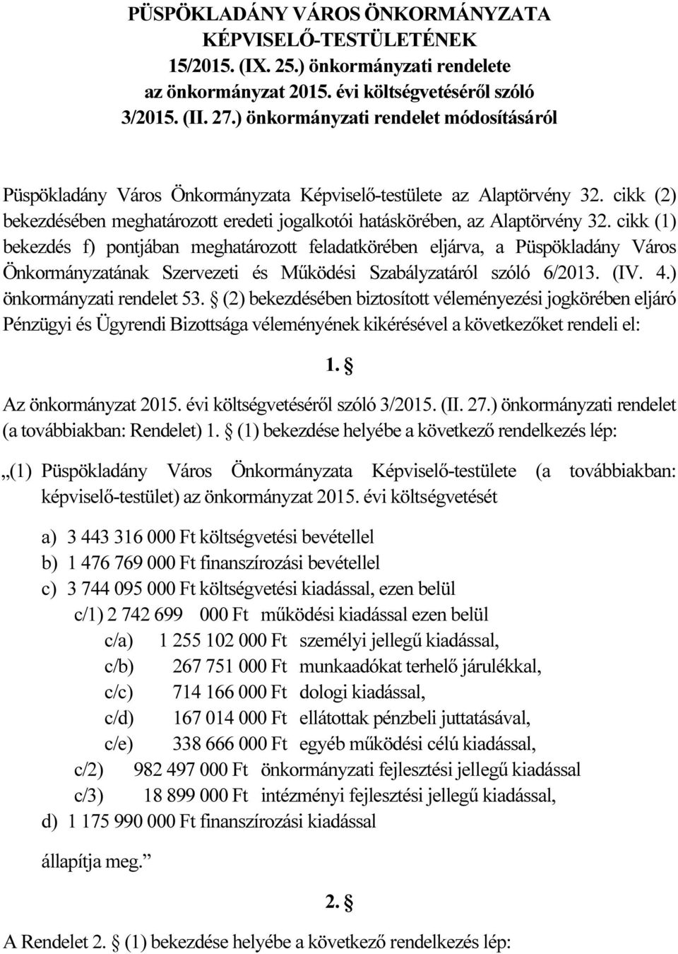 cikk (1) bekezdés f) pontjában meghatározott feladatkörében eljárva, a Püspökladány Város Önkormányzatának Szervezeti és Működési Szabályzatáról szóló 6/2013. (IV. 4.) önkormányzati rendelet 53.