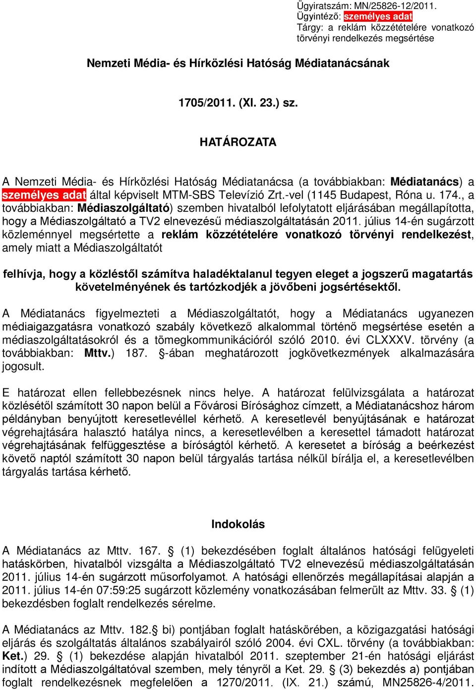 , a továbbiakban: Médiaszolgáltató) szemben hivatalból lefolytatott eljárásában megállapította, hogy a Médiaszolgáltató a TV2 elnevezésű médiaszolgáltatásán 2011.