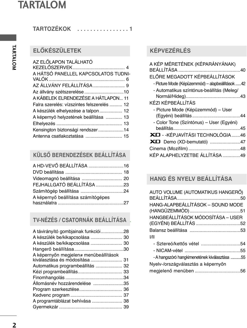 .. Kensington biztonsági rendszer... Antenna csatlakoztatása... 5 KÜLSŐ BERENDEZÉSEK BEÁLLÍTÁSA KÉPVEZÉRLÉS PICTURE CONTROL A KÉP MÉRETÉNEK (KÉPARÁNYÁNAK) BEÁLLÍTÁSA.