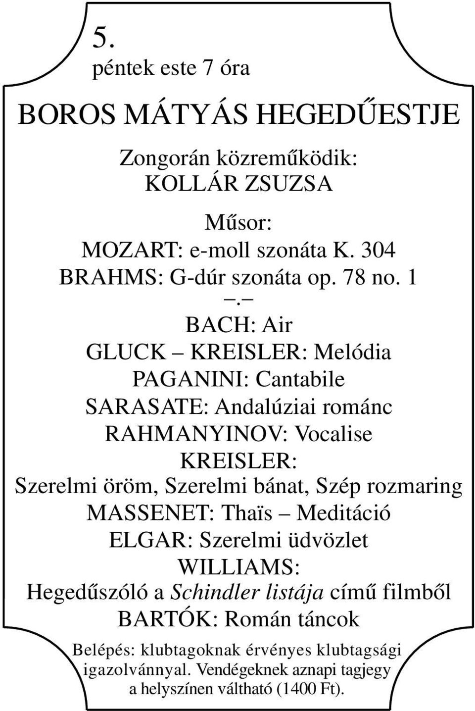 BACH: Air GLUCK KREISLER: Melódia PAGANINI: Cantabile SARASATE: Andalúziai románc RAHMANYINOV: Vocalise KREISLER: Szerelmi öröm, Szerelmi