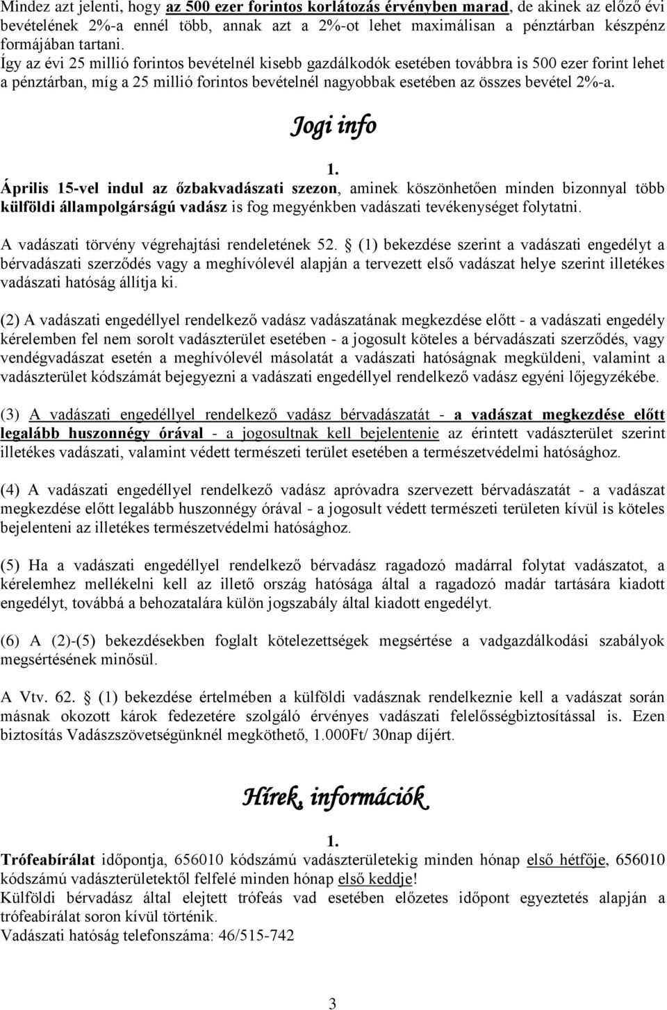 Így az évi 25 millió forintos bevételnél kisebb gazdálkodók esetében továbbra is 500 ezer forint lehet a pénztárban, míg a 25 millió forintos bevételnél nagyobbak esetében az összes bevétel 2%-a.