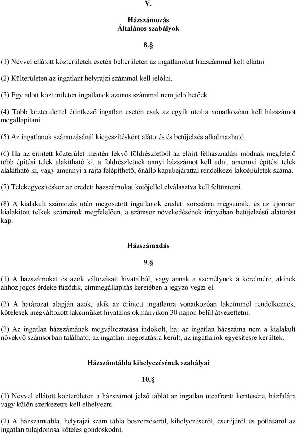 (5) Az ingatlanok számozásánál kiegészítésként alátörés és betűjelzés alkalmazható.