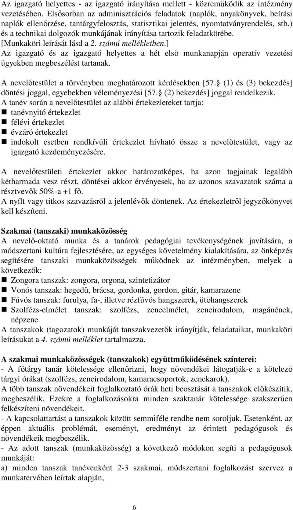 ) és a technikai dolgozók munkájának irányítása tartozik feladatkörébe. [Munkaköri leírását lásd a 2. számú mellékletben.