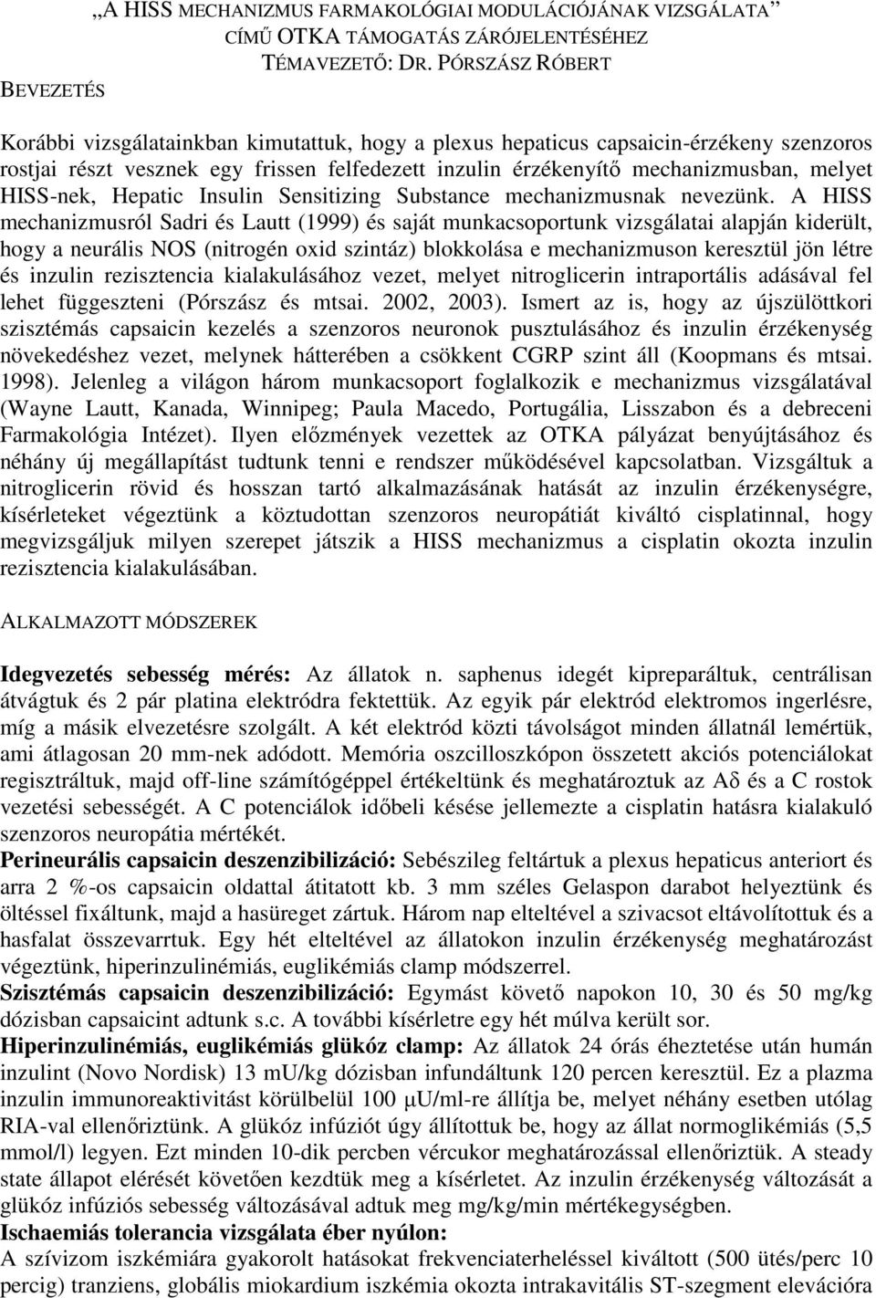 HISS-nek, Hepatic Insulin Sensitizing Substance mechanizmusnak nevezünk.