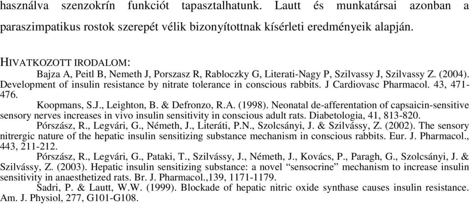 Development of insulin resistance by nitrate tolerance in conscious rabbits. J Cardiovasc Pharmacol. 43, 471-476. Koopmans, S.J., Leighton, B. & Defronzo, R.A. (1998).