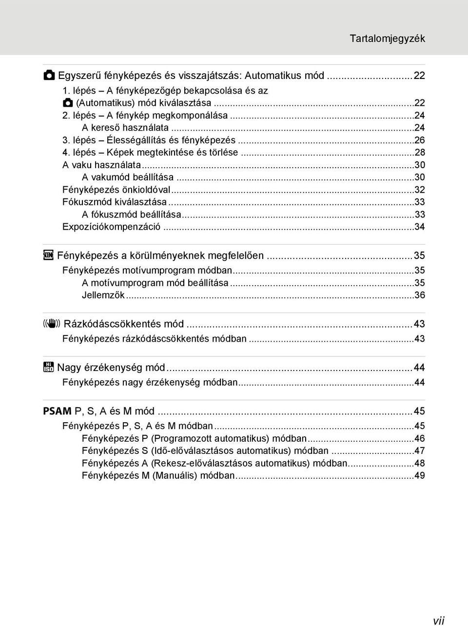 ..32 Fókuszmód kiválasztása...33 A fókuszmód beállítása...33 Expozíciókompenzáció...34 C Fényképezés a körülményeknek megfelelően...35 Fényképezés motívumprogram módban.