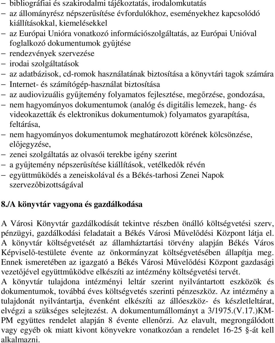 Internet- és számítógép-használat biztosítása az audiovizuális győjtemény folyamatos fejlesztése, megırzése, gondozása, nem hagyományos dokumentumok (analóg és digitális lemezek, hang- és