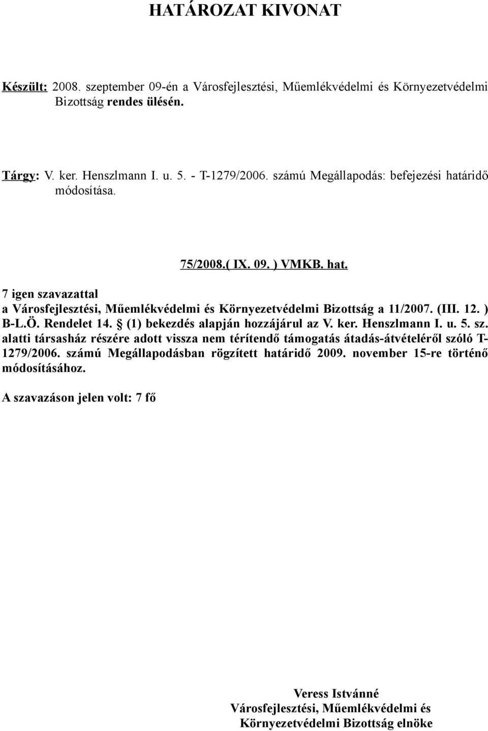 (III. 12. ) B-L.Ö. Rendelet 14. (1) bekezdés alapján hozzájárul az V. ker. Henszlmann I. u. 5. sz.