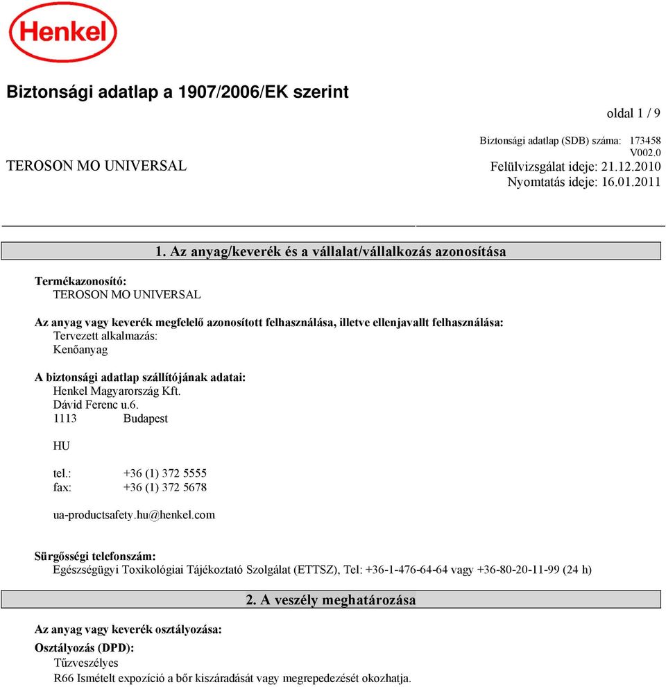 adatlap szállítójának adatai: Henkel Magyarország Kft. Dávid Ferenc u.6. 1113 Budapest HU tel.: +36 (1) 372 5555 fax: +36 (1) 372 5678 ua-productsafety.hu@henkel.