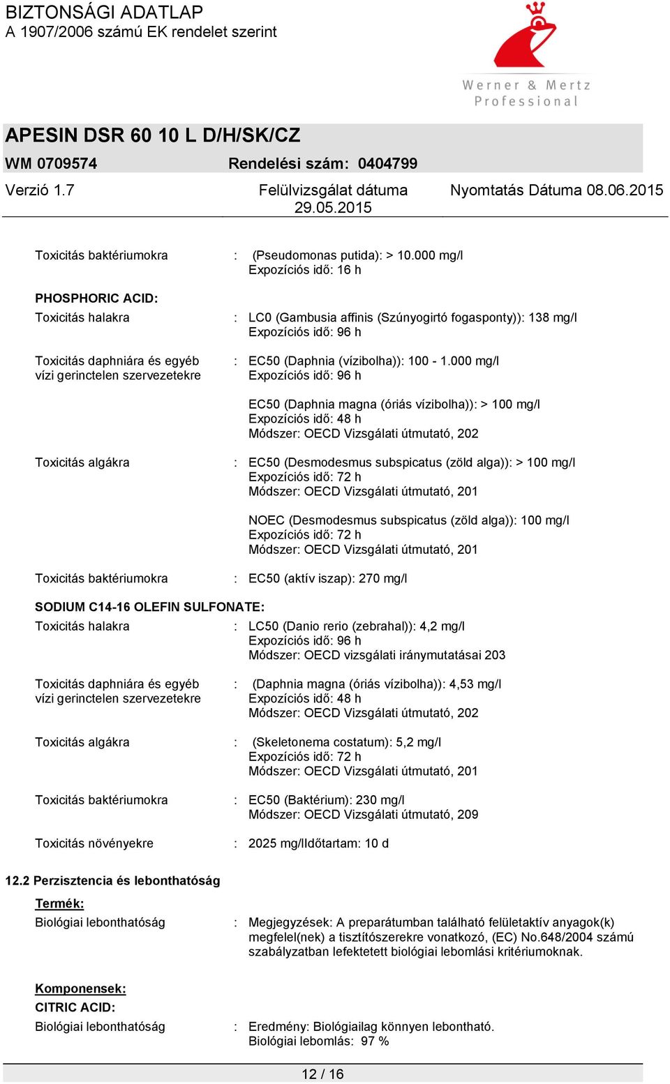 idő: 96 h : EC50 (Daphnia (vízibolha)): 100-1.