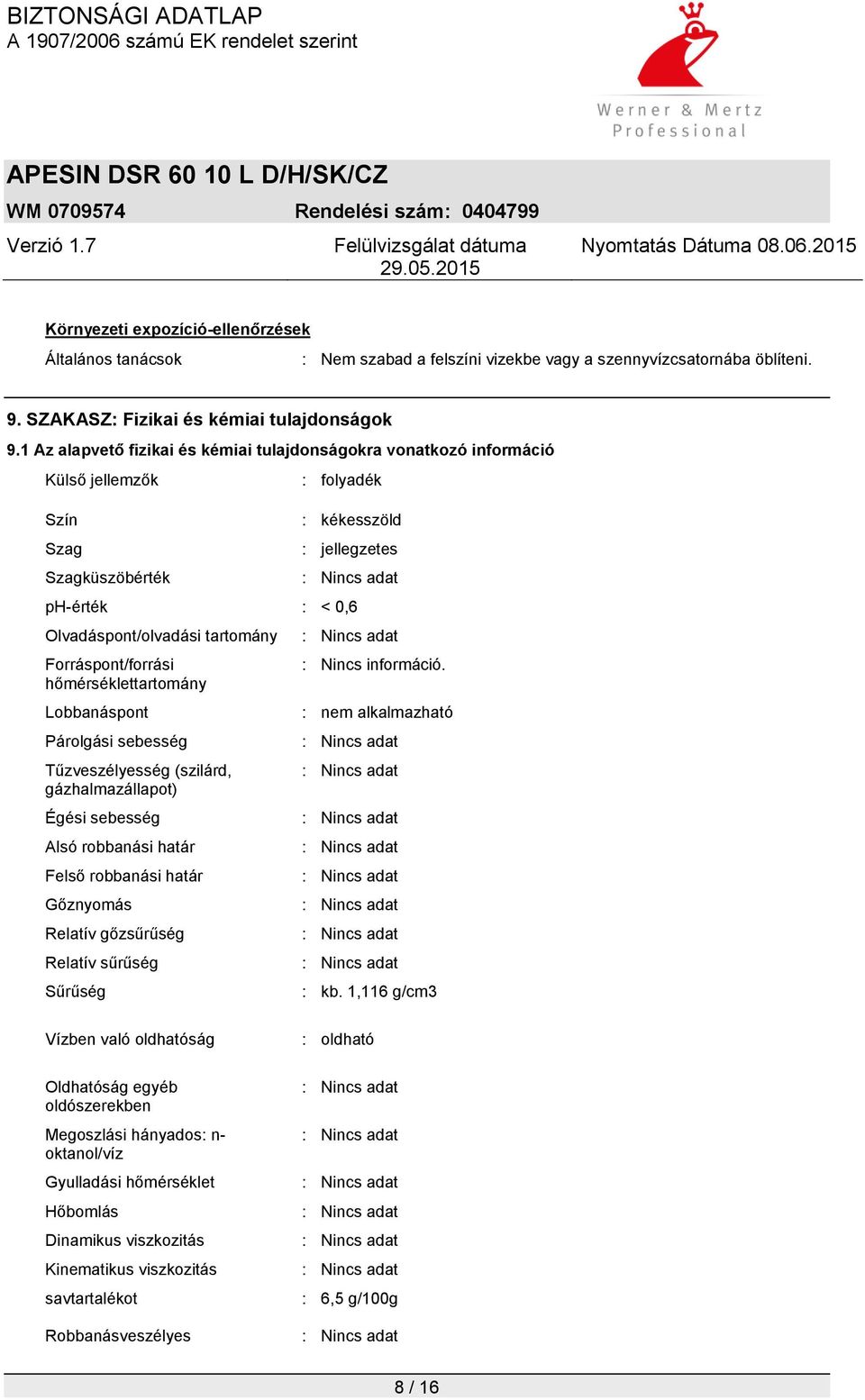 Forráspont/forrási hőmérséklettartomány Lobbanáspont Párolgási sebesség Tűzveszélyesség (szilárd, gázhalmazállapot) Égési sebesség Alsó robbanási határ Felső robbanási határ Gőznyomás Relatív