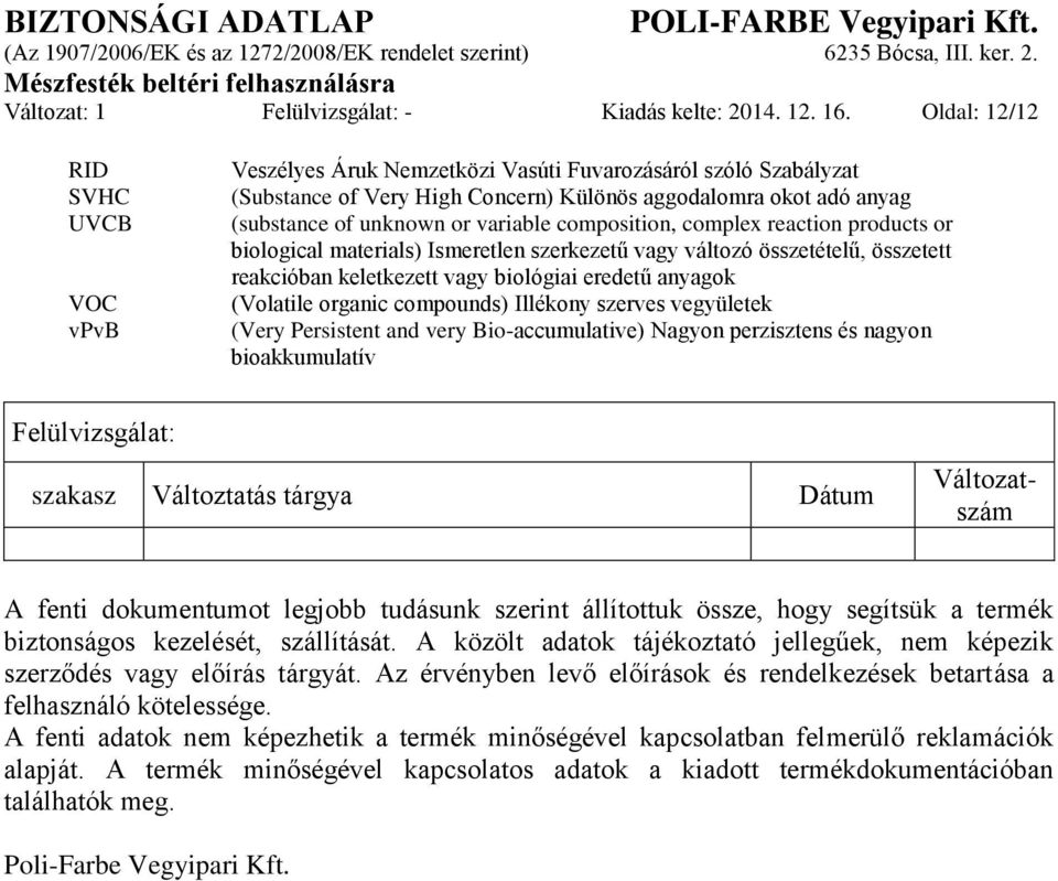 variable composition, complex reaction products or biological materials) Ismeretlen szerkezetű vagy változó összetételű, összetett reakcióban keletkezett vagy biológiai eredetű anyagok (Volatile