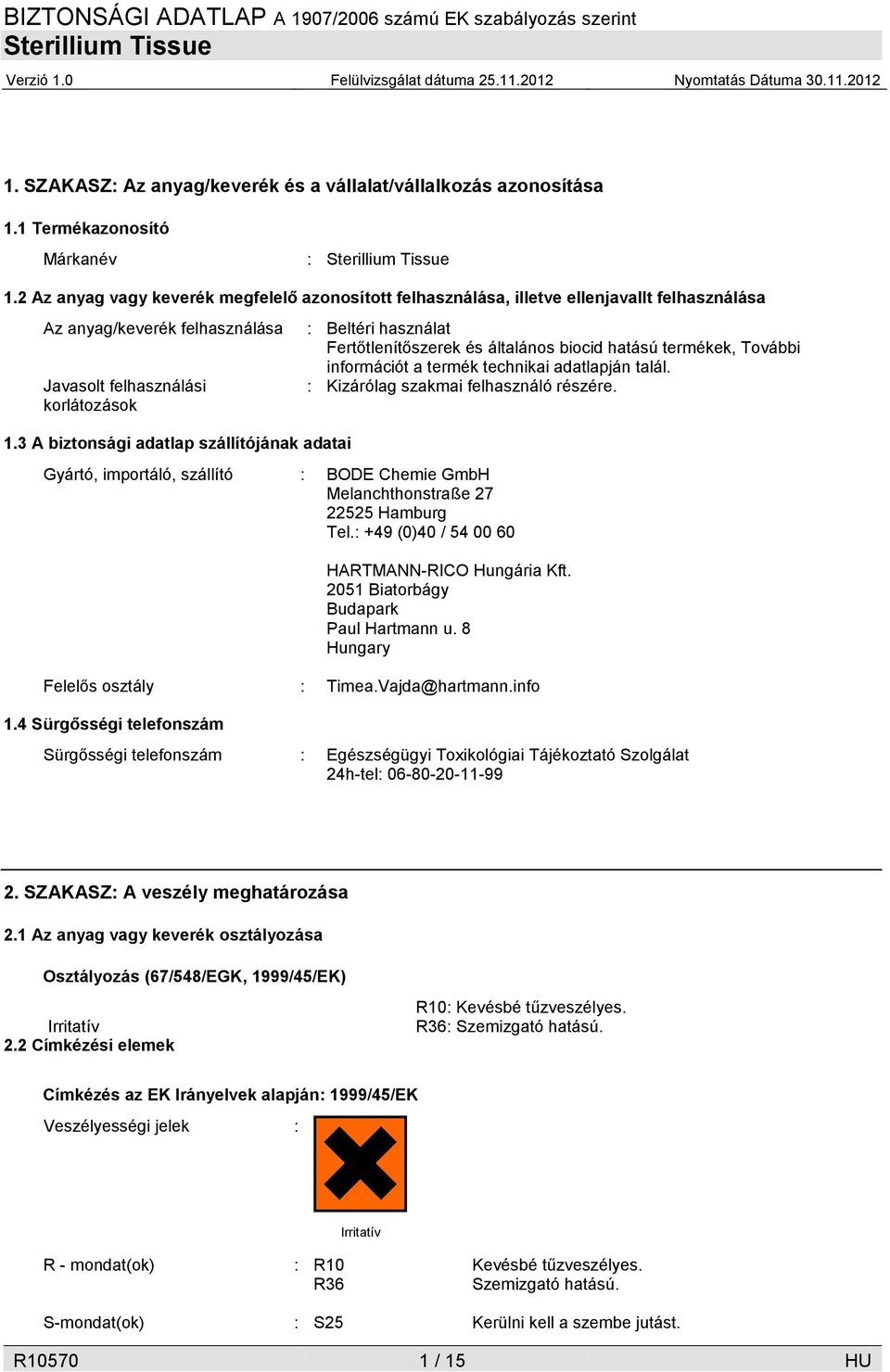 3 A biztonsági adatlap szállítójának adatai Gyártó, importáló, szállító : BODE Chemie GmbH Melanchthonstraße 27 22525 Hamburg Tel.