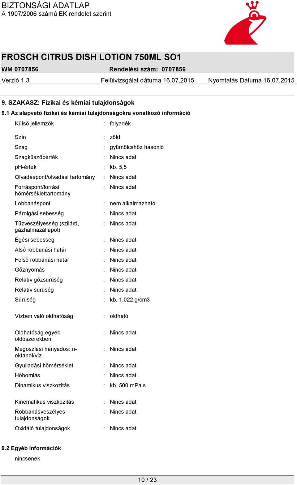 5,5 Olvadáspont/olvadási tartomány Forráspont/forrási hőmérséklettartomány Lobbanáspont Párolgási sebesség Tűzveszélyesség (szilárd, gázhalmazállapot) Égési sebesség Alsó robbanási határ Felső