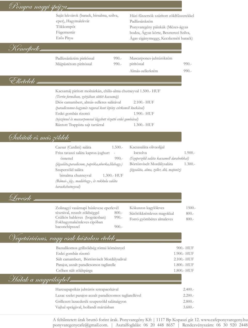 - HUF (paradicsomos-hagymás raguval kent lepény csirkemell kockával) Erdei gombás rizottó 1.900.- HUF (tejszínnel és mascarponeval lágyított rizottó erdei gombával) Rántott Trappista sajt tartárral 1.