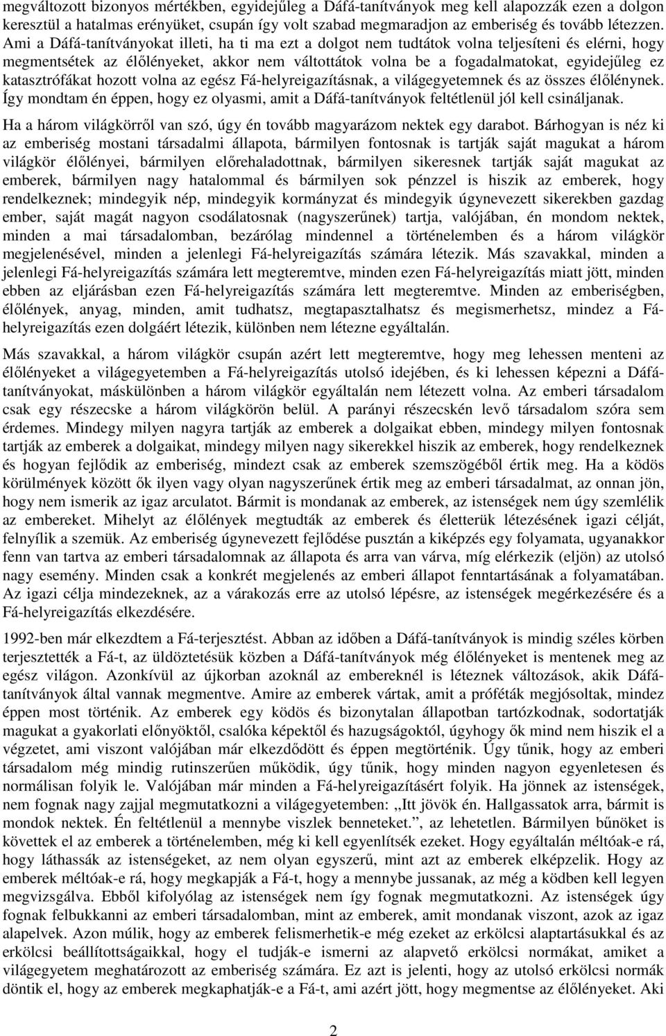 katasztrófákat hozott volna az egész Fá-helyreigazításnak, a világegyetemnek és az összes élőlénynek. Így mondtam én éppen, hogy ez olyasmi, amit a Dáfá-tanítványok feltétlenül jól kell csináljanak.