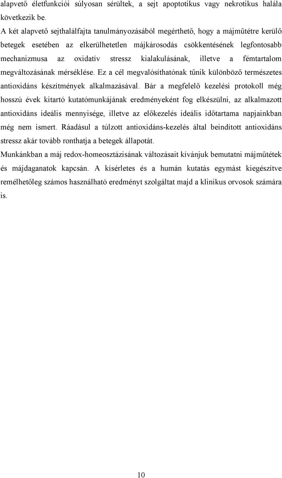 kialakulásának, illetve a fémtartalom megváltozásának mérséklése. Ez a cél megvalósíthatónak tűnik különböző természetes antioxidáns készítmények alkalmazásával.