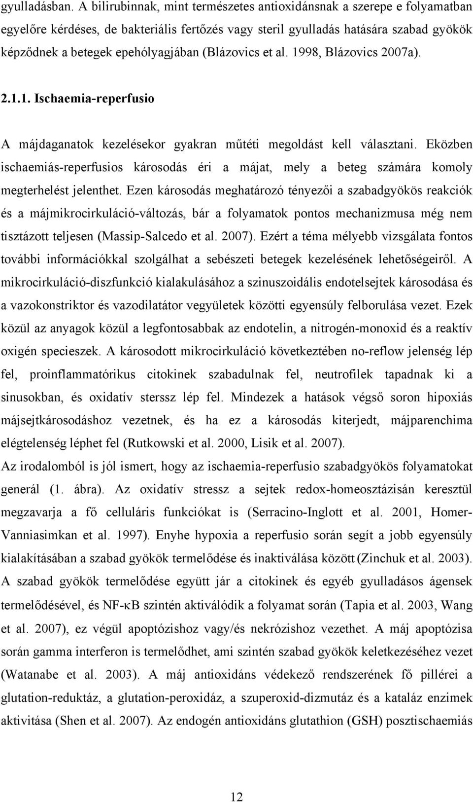 (Blázovics et al. 1998, Blázovics 2007a). 2.1.1. Ischaemia-reperfusio A májdaganatok kezelésekor gyakran műtéti megoldást kell választani.