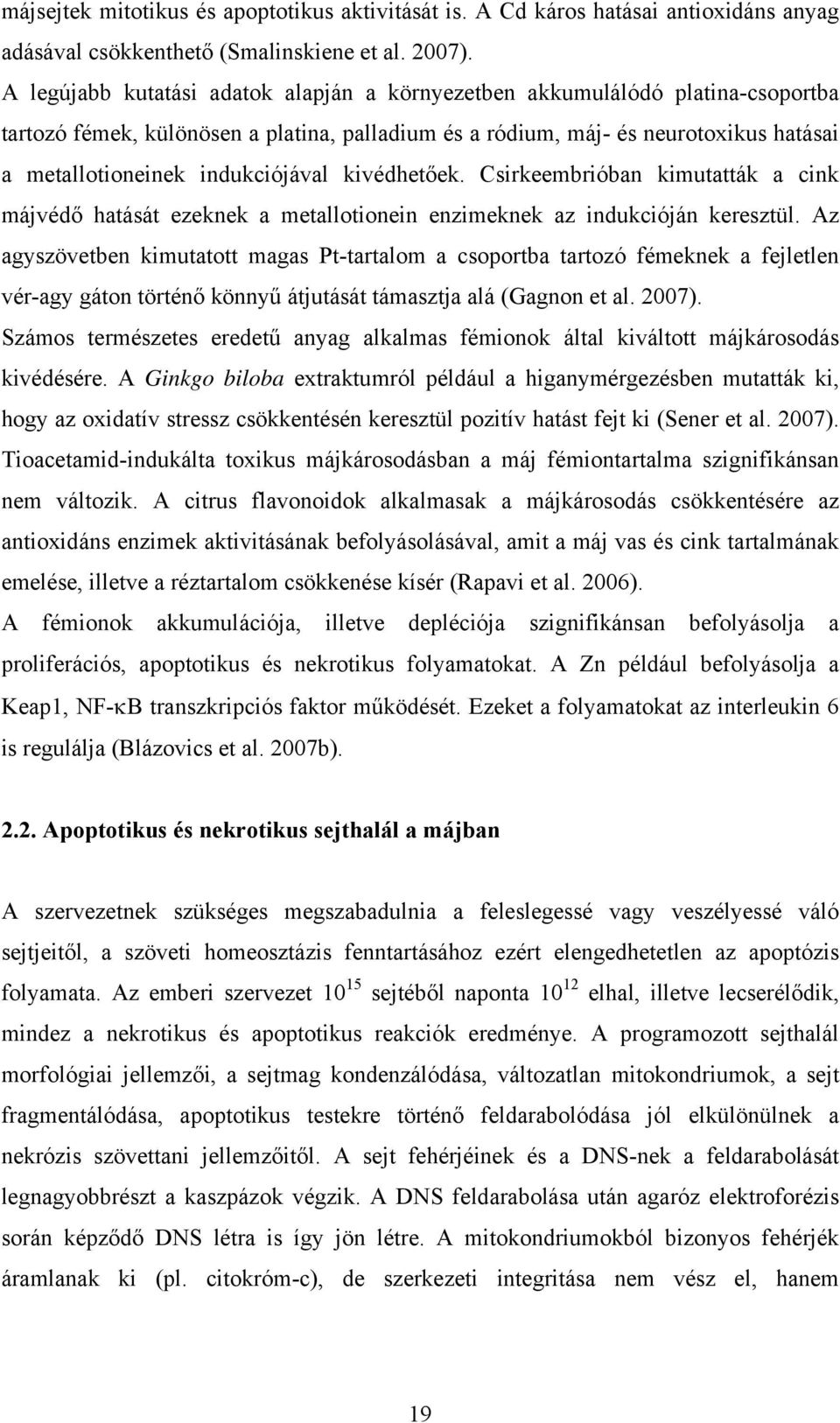 indukciójával kivédhetőek. Csirkeembrióban kimutatták a cink májvédő hatását ezeknek a metallotionein enzimeknek az indukcióján keresztül.