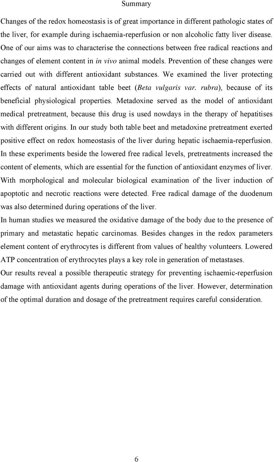 Prevention of these changes were carried out with different antioxidant substances. We examined the liver protecting effects of natural antioxidant table beet (Beta vulgaris var.