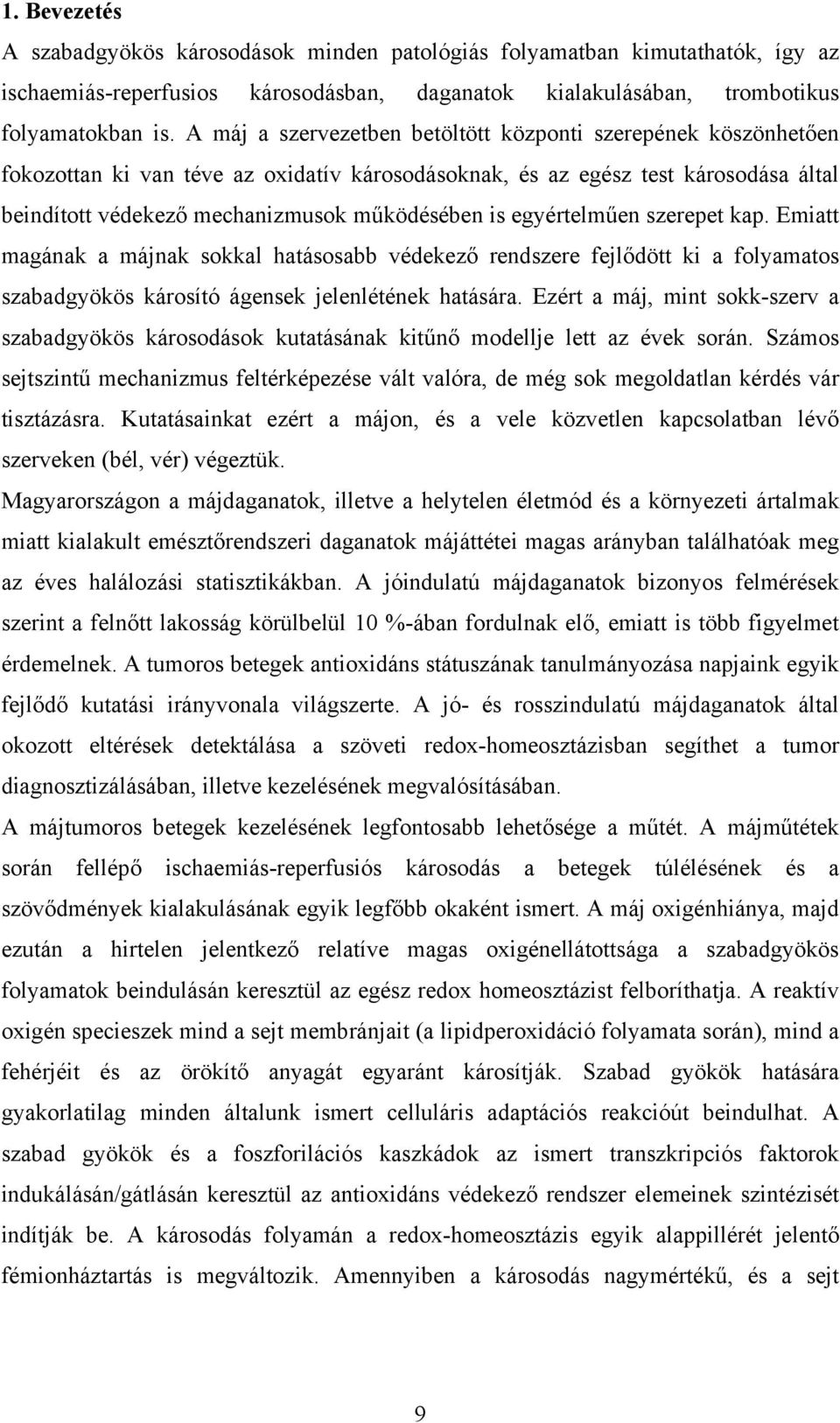 egyértelműen szerepet kap. Emiatt magának a májnak sokkal hatásosabb védekező rendszere fejlődött ki a folyamatos szabadgyökös károsító ágensek jelenlétének hatására.