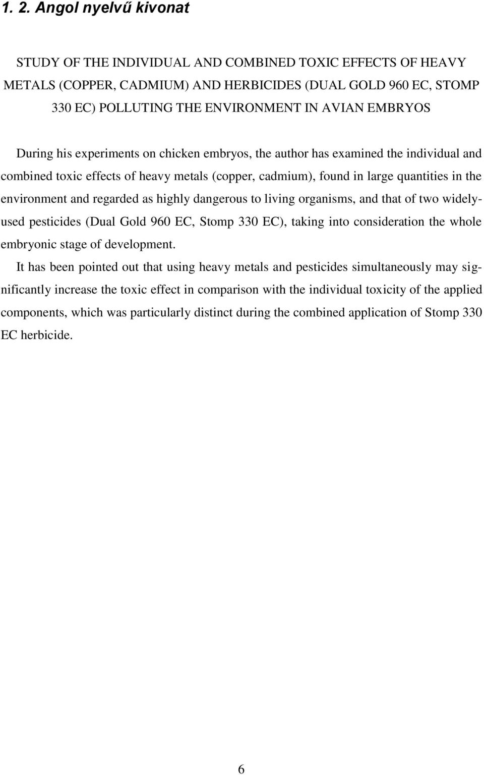 and regarded as highly dangerous to living organisms, and that of two widelyused pesticides (Dual Gold 960 EC, Stomp 330 EC), taking into consideration the whole embryonic stage of development.