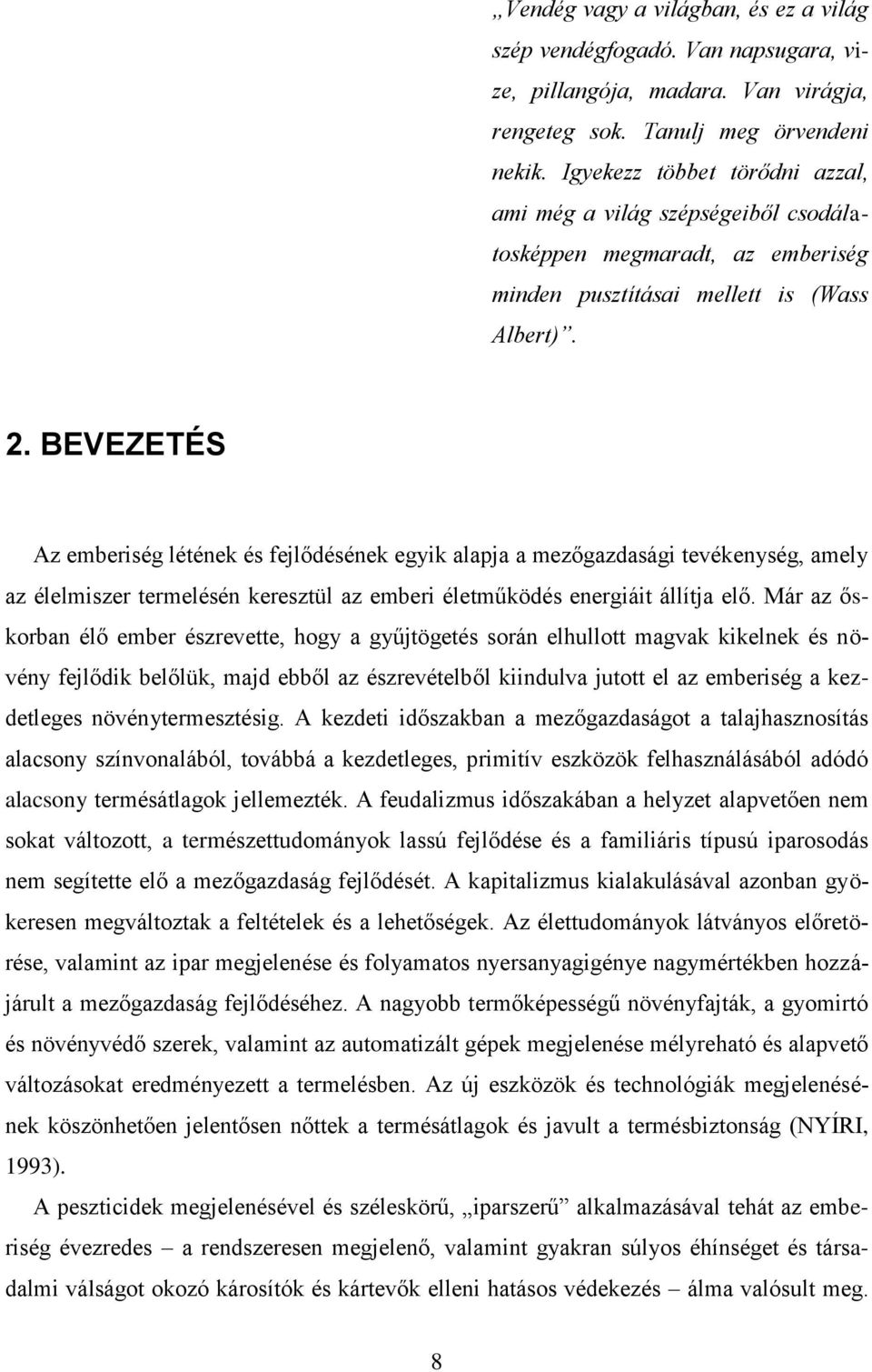 BEVEZETÉS Az emberiség létének és fejlődésének egyik alapja a mezőgazdasági tevékenység, amely az élelmiszer termelésén keresztül az emberi életműködés energiáit állítja elő.