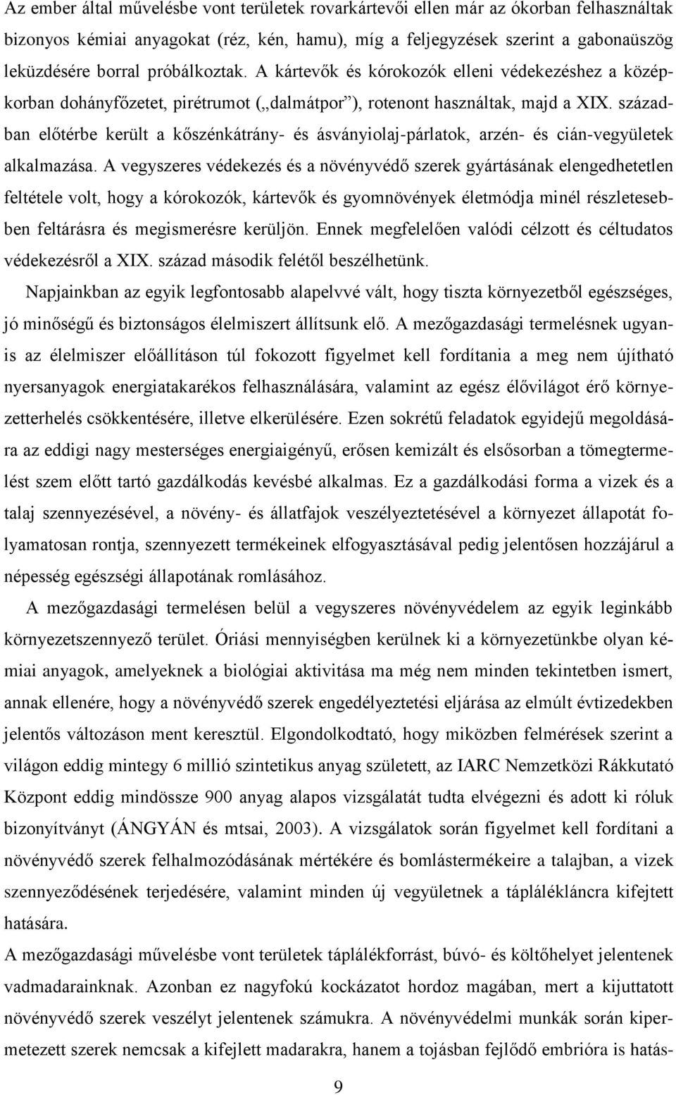 században előtérbe került a kőszénkátrány- és ásványiolaj-párlatok, arzén- és cián-vegyületek alkalmazása.