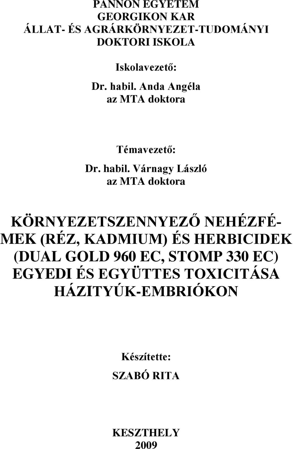 Anda Angéla az MTA doktora Témavezető: Dr. habil.