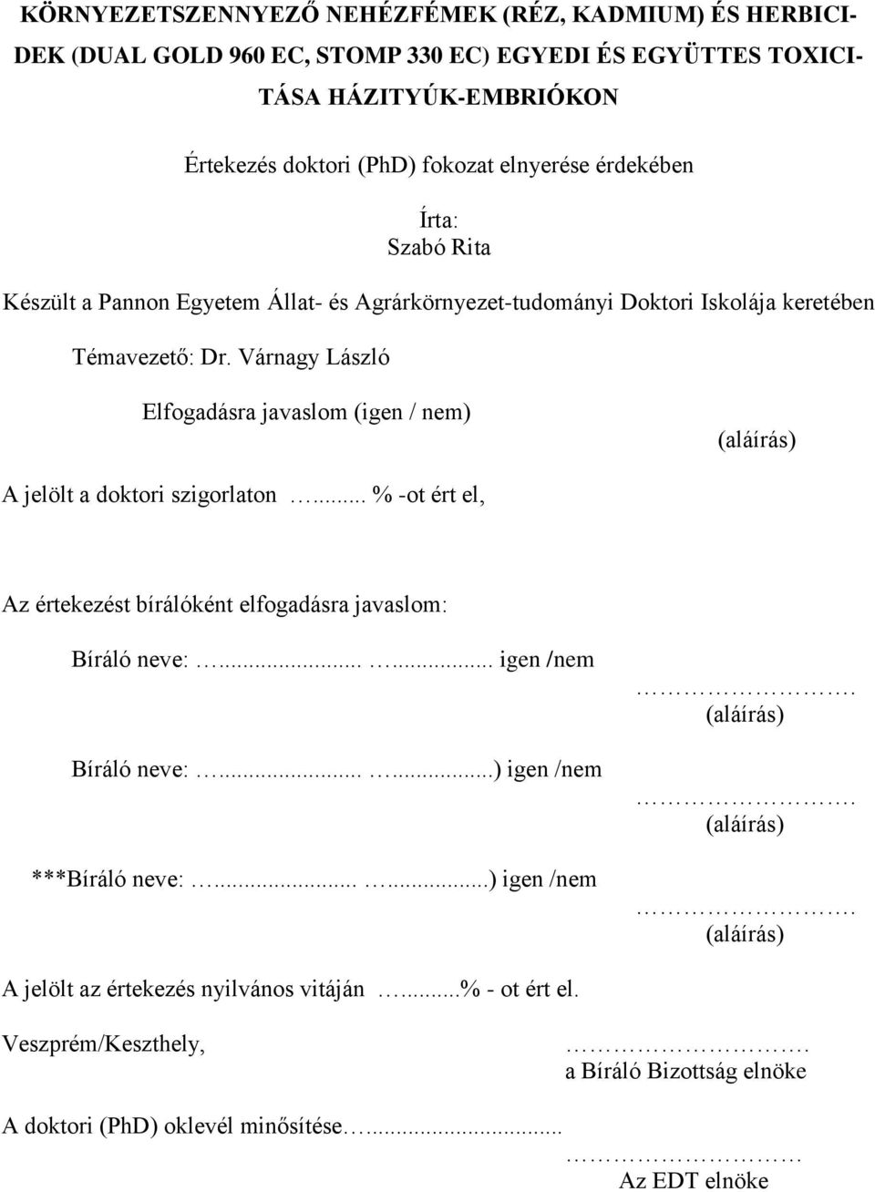 Várnagy László Elfogadásra javaslom (igen / nem) (aláírás) A jelölt a doktori szigorlaton... % -ot ért el, Az értekezést bírálóként elfogadásra javaslom: Bíráló neve:.