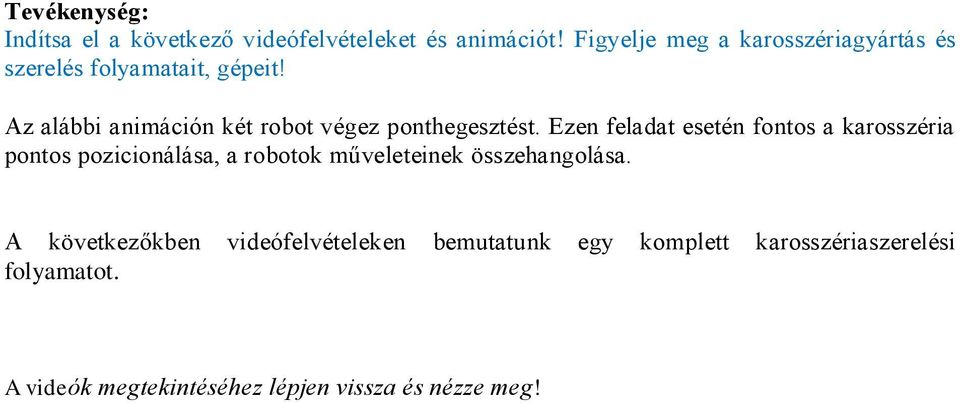 Az alábbi animáción két robot végez ponthegesztést.