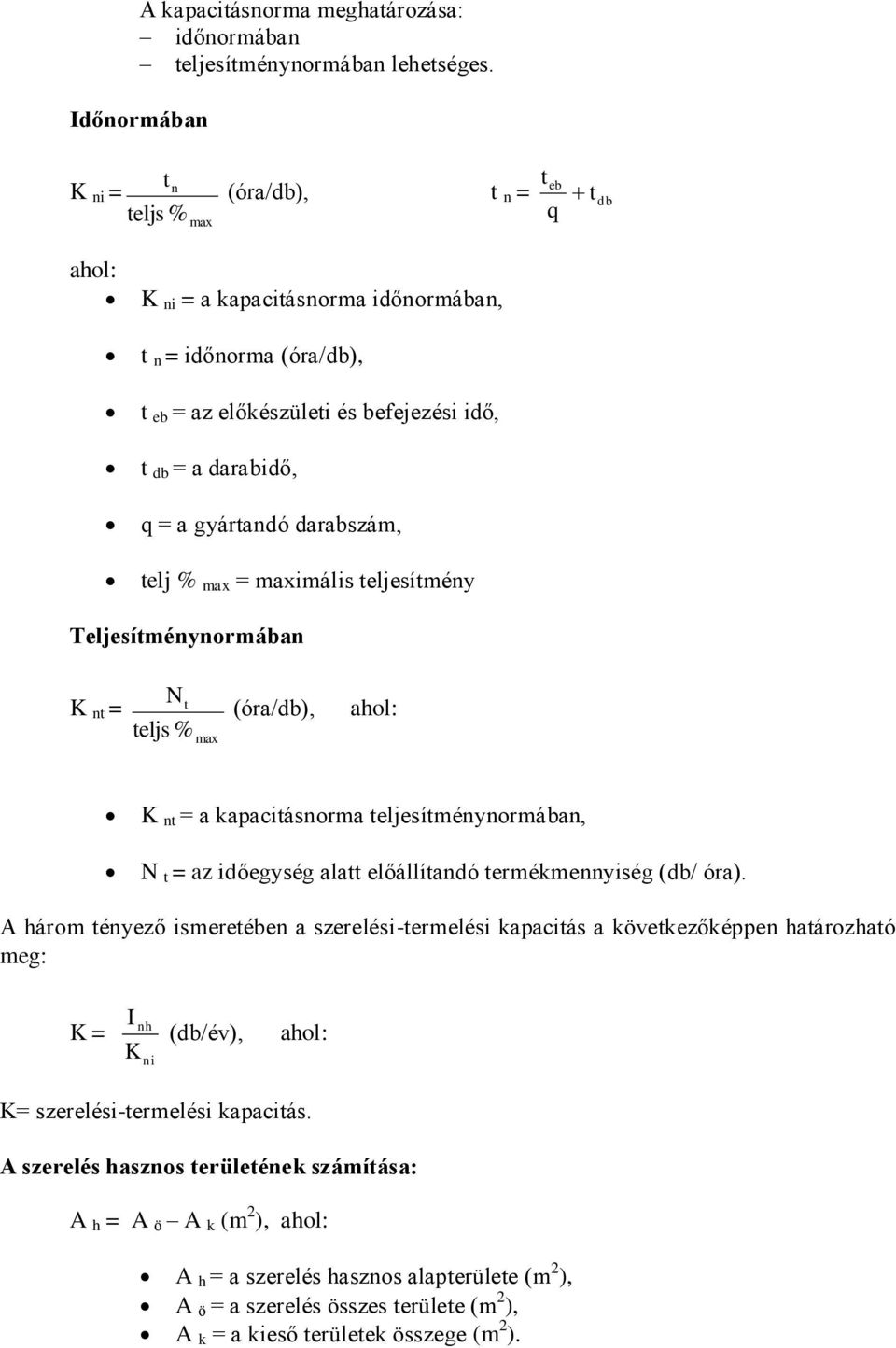 gyártandó darabszám, telj % max = maximális teljesítmény Teljesítménynormában K nt = N t (óra/db), ahol: teljs % max K nt = a kapacitásnorma teljesítménynormában, N t = az időegység alatt