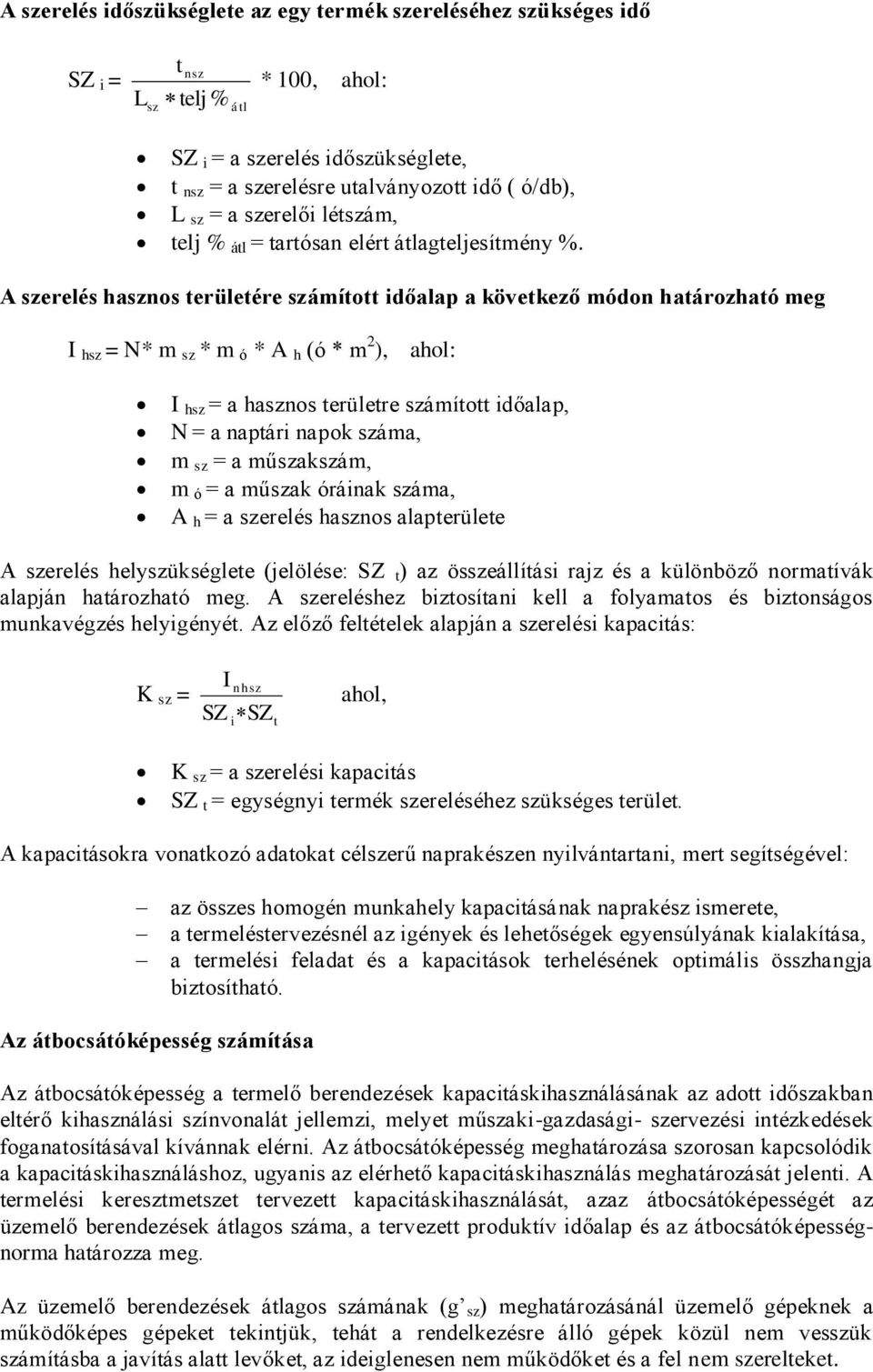 A szerelés hasznos területére számított időalap a következő módon határozható meg I hsz = N* m sz * m ó * A h (ó * m 2 ), ahol: I hsz = a hasznos területre számított időalap, N = a naptári napok