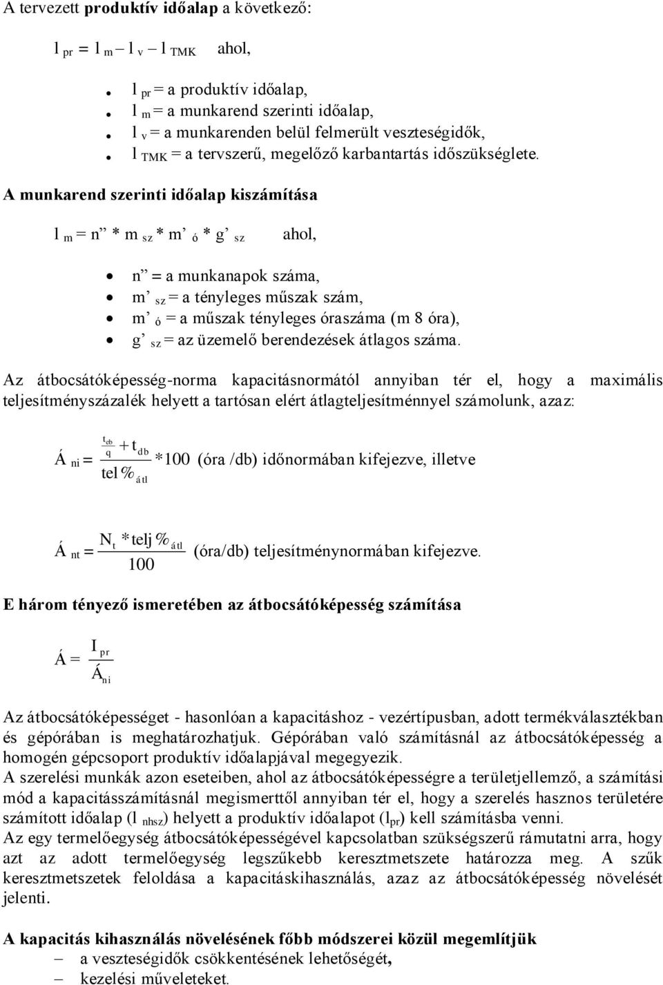 A munkarend szerinti időalap kiszámítása l m = n * m sz * m ó * g sz ahol, n = a munkanapok száma, m sz = a tényleges műszak szám, m ó = a műszak tényleges óraszáma (m 8 óra), g sz = az üzemelő