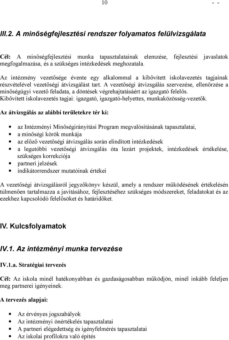 Az intézmény vezetősége évente egy alkalmmal a kibővített isklavezetés tagjainak részvételével vezetőségi átvizsgálást tart.