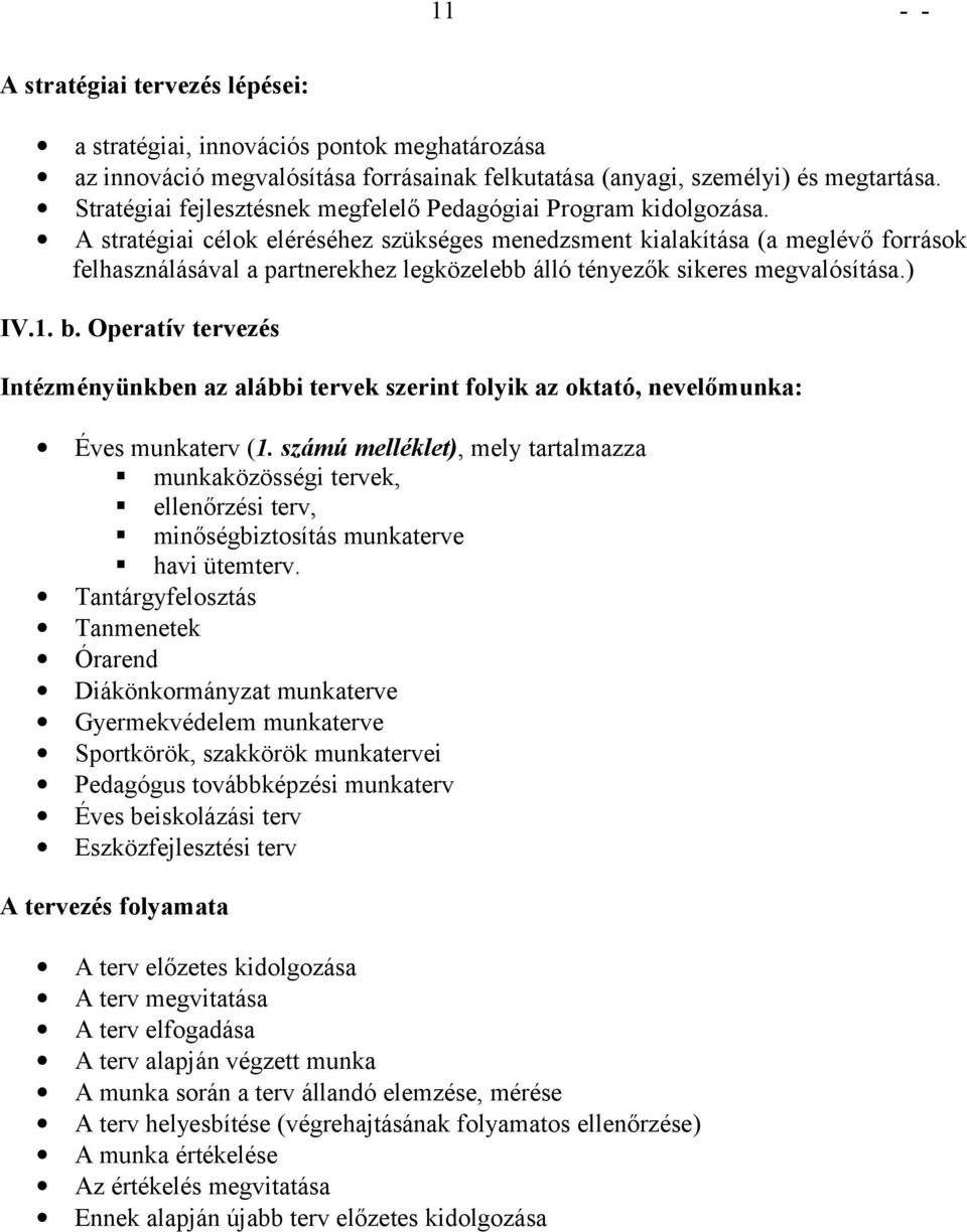 A stratégiai célk eléréséhez szükséges menedzsment kialakítása (a meglévő frrásk felhasználásával a partnerekhez legközelebb álló tényezők sikeres megvalósítása.) IV.1. b.