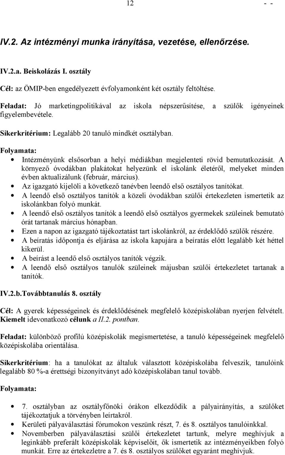 Flyamata: Intézményünk elsősrban a helyi médiákban megjelenteti rövid bemutatkzását.