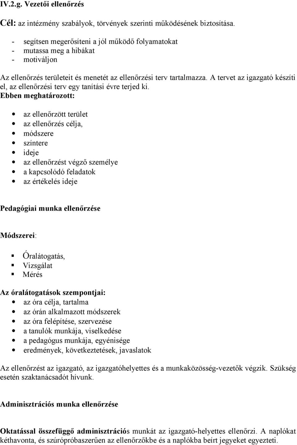 A tervet az igazgató készíti el, az ellenőrzési terv egy tanítási évre terjed ki.