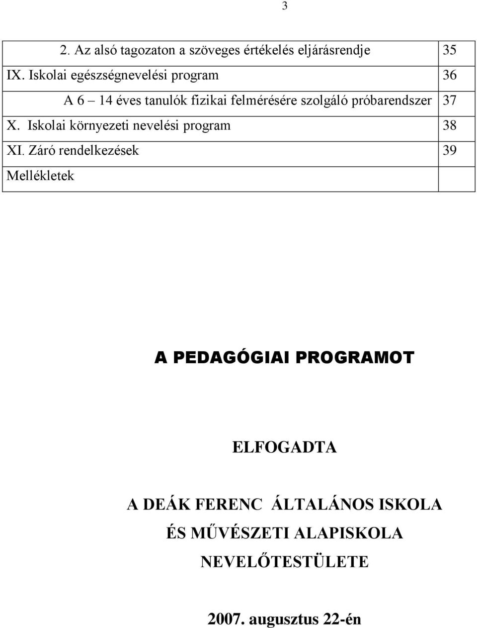 próbarendszer 37 X. Iskolai környezeti nevelési program 38 XI.