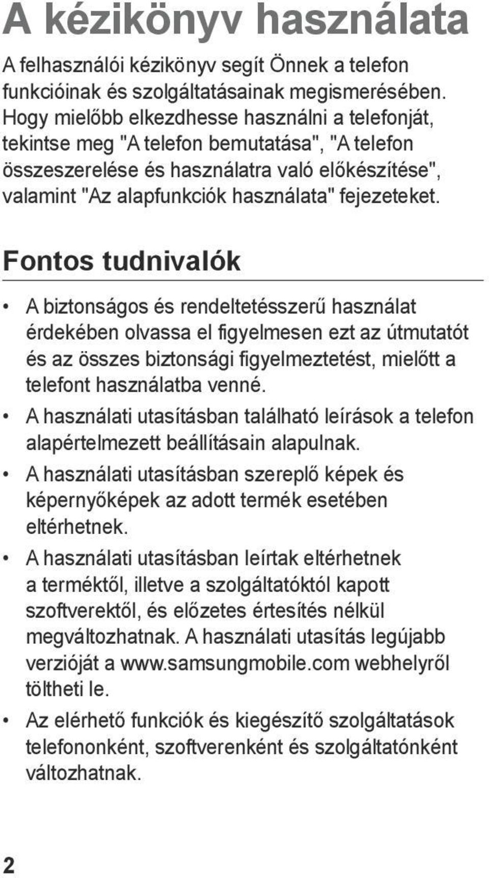 Fontos tudnivalók A biztonságos és rendeltetésszerű használat érdekében olvassa el figyelmesen ezt az útmutatót és az összes biztonsági figyelmeztetést, mielőtt a telefont használatba venné.